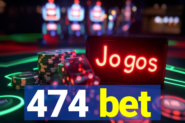 474 bet